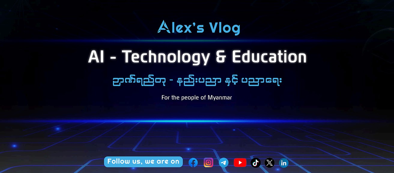 Alex's Vlog — AI, Technology & Education, for the people of Burma